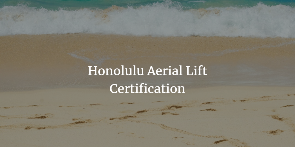get-your-honolulu-aerial-lift-certification-with-alc
